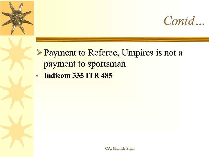 Contd… Ø Payment to Referee, Umpires is not a payment to sportsman • Indicom