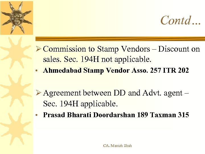 Contd… Ø Commission to Stamp Vendors – Discount on sales. Sec. 194 H not