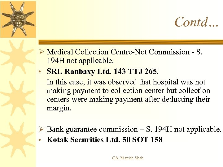 Contd… Ø Medical Collection Centre-Not Commission - S. 194 H not applicable. • SRL