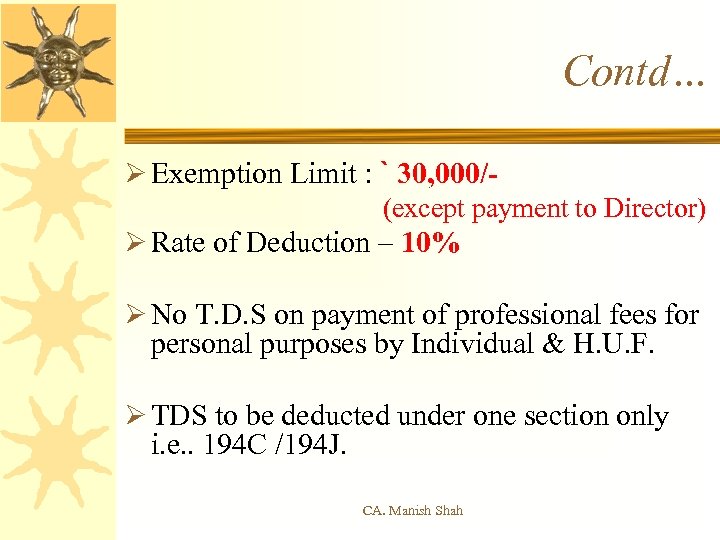 Contd… Ø Exemption Limit : ` 30, 000/- (except payment to Director) Ø Rate