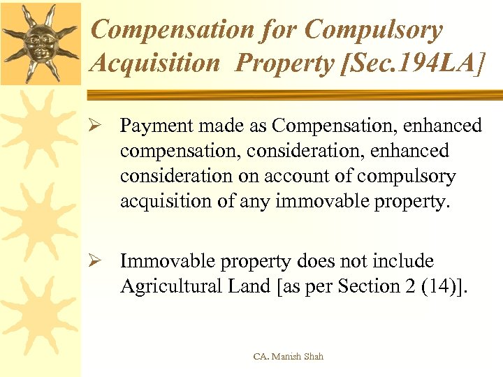 Compensation for Compulsory Acquisition Property [Sec. 194 LA] Ø Payment made as Compensation, enhanced