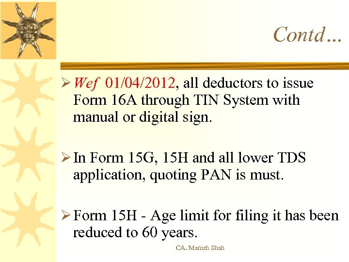 Contd… Ø Wef 01/04/2012, all deductors to issue Form 16 A through TIN System