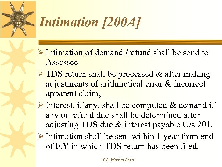 Intimation [200 A] Ø Intimation of demand /refund shall be send to Assessee Ø