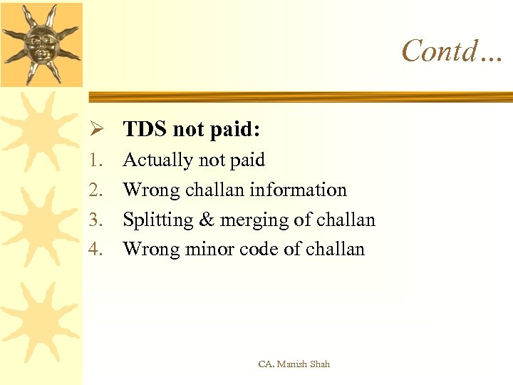Contd… Ø TDS not paid: 1. 2. 3. 4. Actually not paid Wrong challan