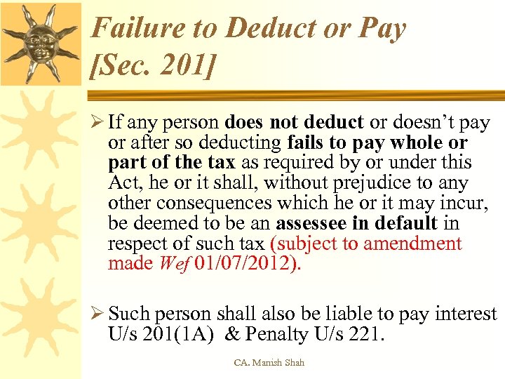 Failure to Deduct or Pay [Sec. 201] Ø If any person does not deduct