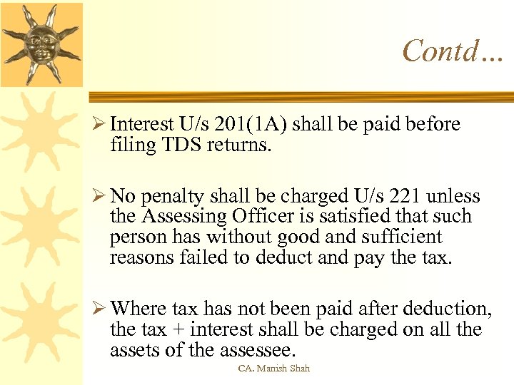 Contd… Ø Interest U/s 201(1 A) shall be paid before filing TDS returns. Ø