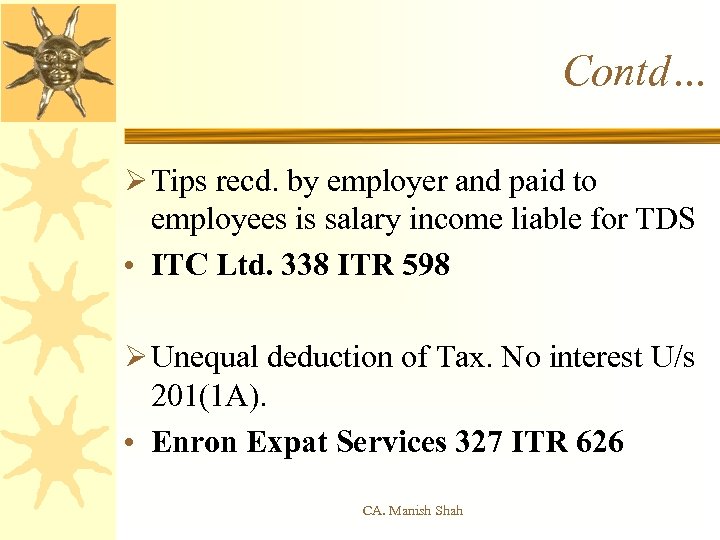 Contd… Ø Tips recd. by employer and paid to employees is salary income liable