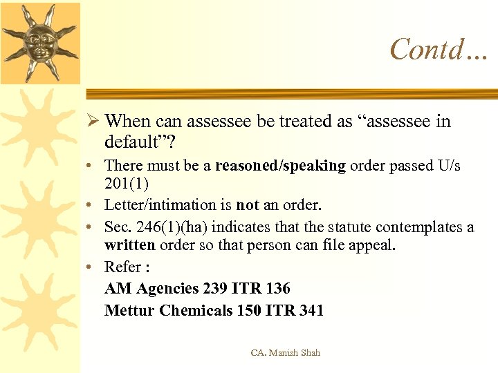 Contd… Ø When can assessee be treated as “assessee in default”? • There must