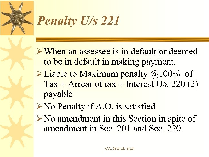 Penalty U/s 221 Ø When an assessee is in default or deemed to be