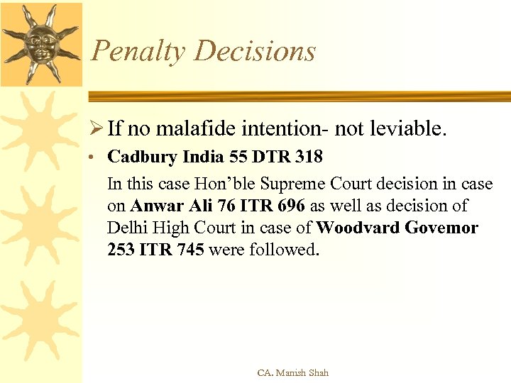 Penalty Decisions Ø If no malafide intention- not leviable. • Cadbury India 55 DTR