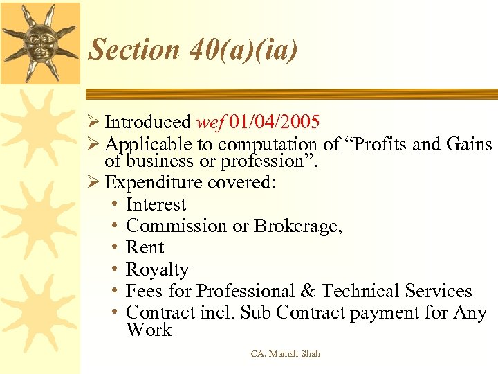 Section 40(a)(ia) Ø Introduced wef 01/04/2005 Ø Applicable to computation of “Profits and Gains