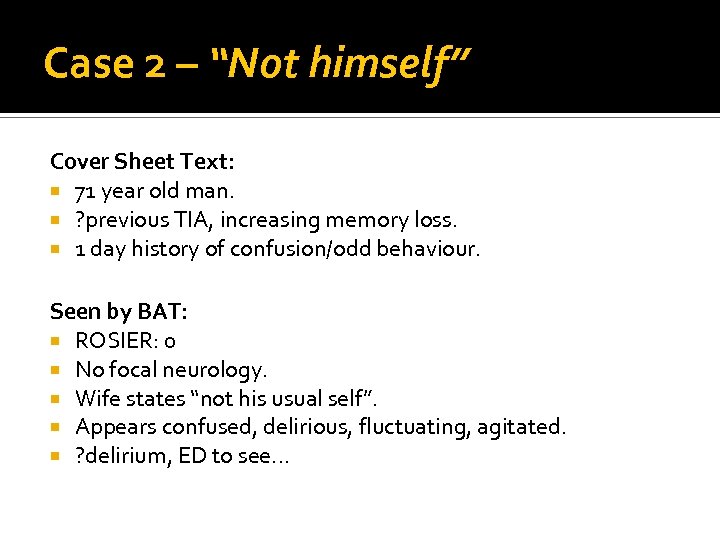 Case 2 – “Not himself” Cover Sheet Text: 71 year old man. ? previous