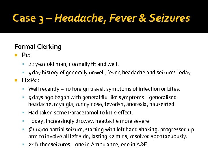 Case 3 – Headache, Fever & Seizures Formal Clerking Pc: 22 year old man,