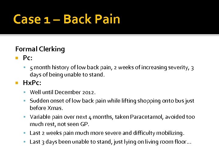 Case 1 – Back Pain Formal Clerking Pc: 5 month history of low back