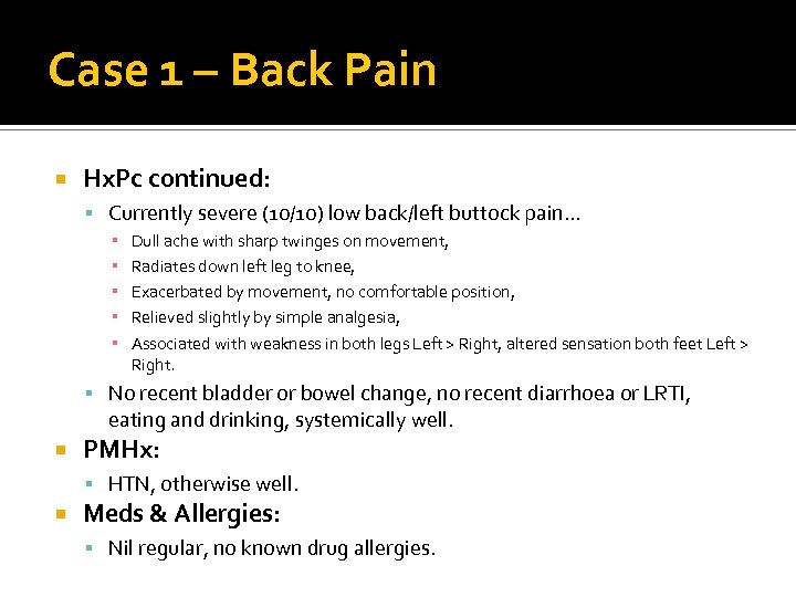 Case 1 – Back Pain Hx. Pc continued: Currently severe (10/10) low back/left buttock