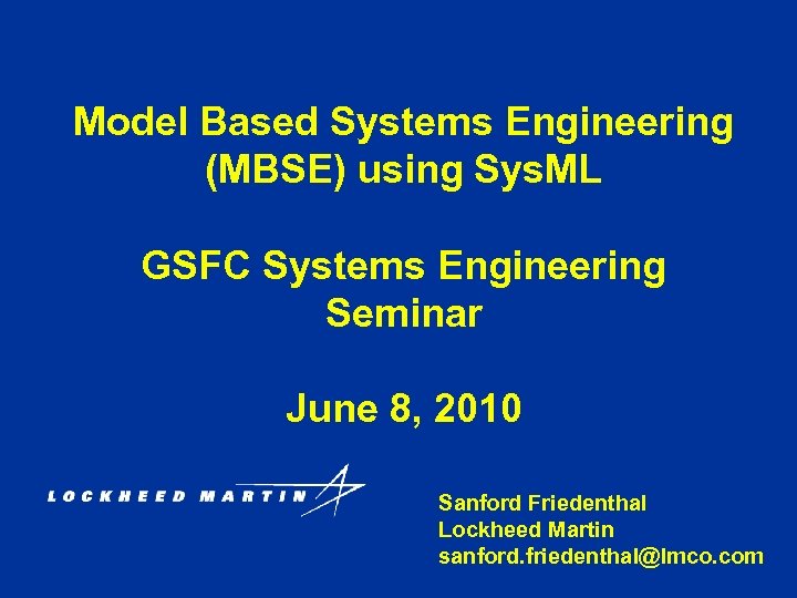 Model Based Systems Engineering (MBSE) using Sys. ML GSFC Systems Engineering Seminar June 8,