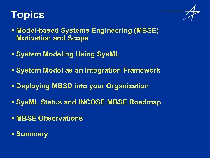 Topics § Model-based Systems Engineering (MBSE) Motivation and Scope § System Modeling Using Sys.