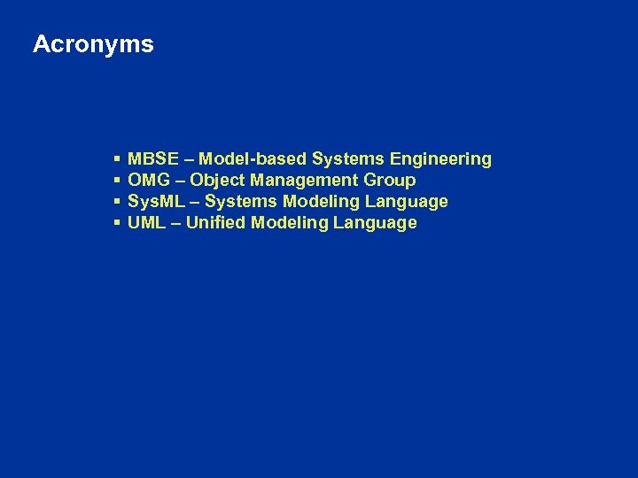 Acronyms § § MBSE – Model-based Systems Engineering OMG – Object Management Group Sys.