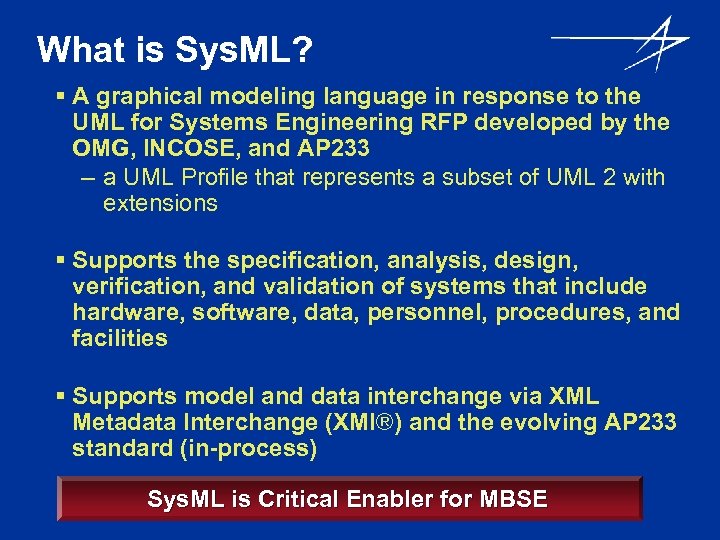 What is Sys. ML? § A graphical modeling language in response to the UML