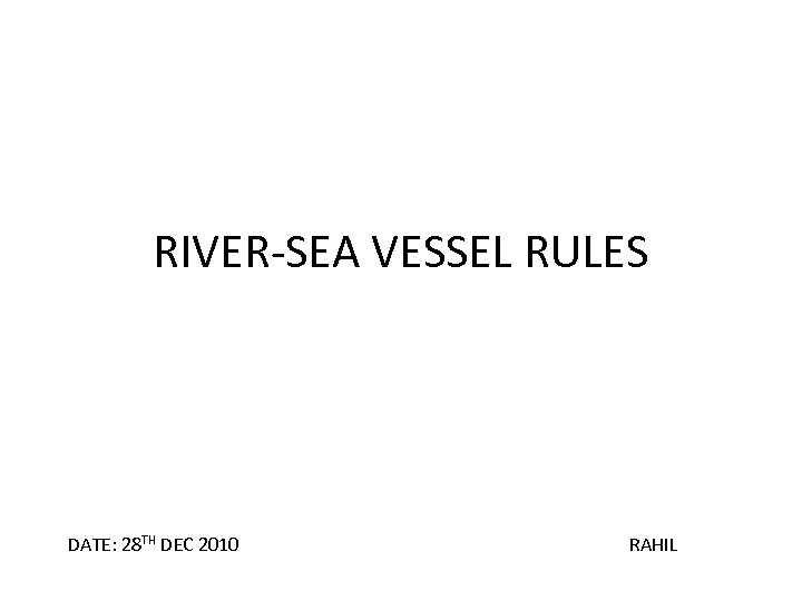 RIVER-SEA VESSEL RULES DATE: 28 TH DEC 2010 RAHIL 