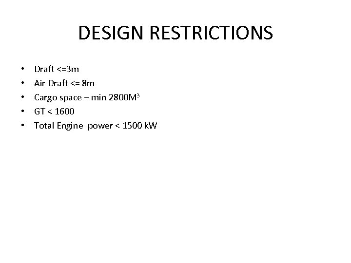 DESIGN RESTRICTIONS • • • Draft <=3 m Air Draft <= 8 m Cargo