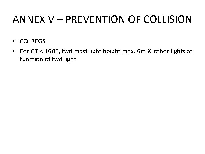 ANNEX V – PREVENTION OF COLLISION • COLREGS • For GT < 1600, fwd