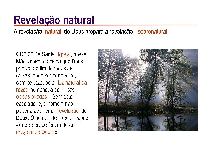 Revelação natural A revelação natural de Deus prepara a revelação sobrenatural CCE 36: “A