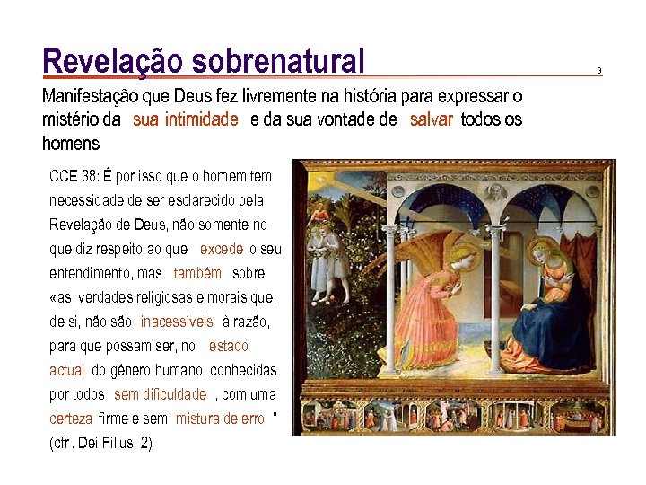 Revelação sobrenatural Manifestação que Deus fez livremente na história para expressar o mistério da