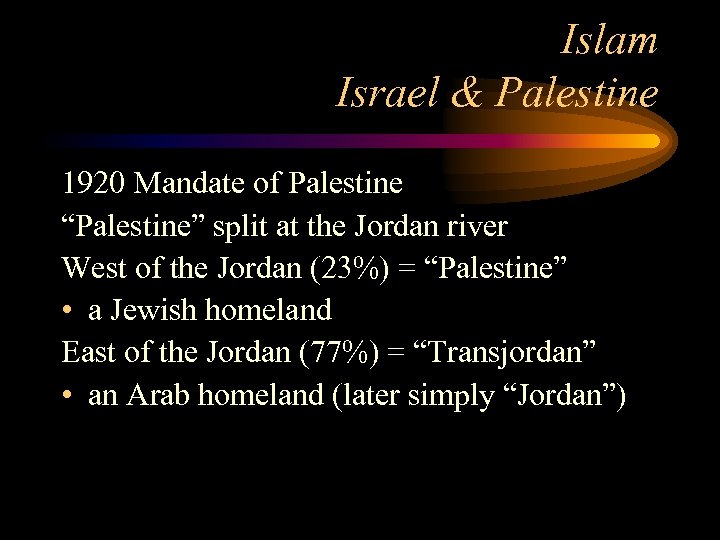 Islam Israel & Palestine 1920 Mandate of Palestine “Palestine” split at the Jordan river