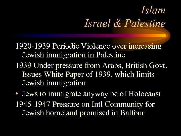 Islam Israel & Palestine 1920 -1939 Periodic Violence over increasing Jewish immigration in Palestine