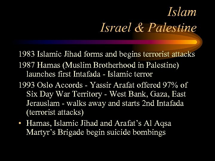 Islam Israel & Palestine 1983 Islamic Jihad forms and begins terrorist attacks 1987 Hamas
