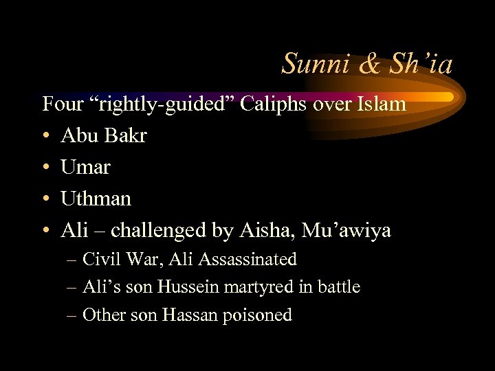 Sunni & Sh’ia Four “rightly-guided” Caliphs over Islam • Abu Bakr • Umar •