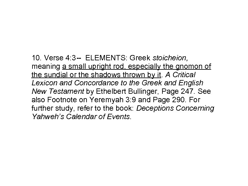 10. Verse 4: 3 -- ELEMENTS: Greek stoicheion, meaning a small upright rod, especially