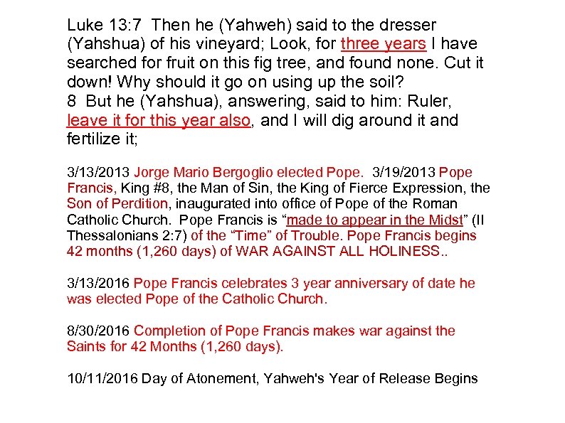 Luke 13: 7 Then he (Yahweh) said to the dresser (Yahshua) of his vineyard;