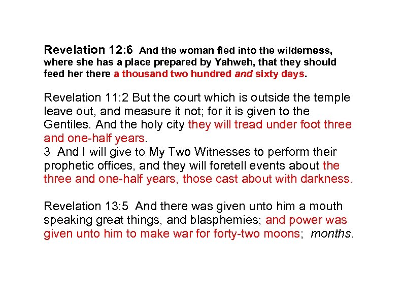 Revelation 12: 6 And the woman fled into the wilderness, where she has a