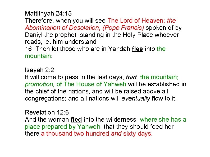 Mattithyah 24: 15 Therefore, when you will see The Lord of Heaven; the Abomination