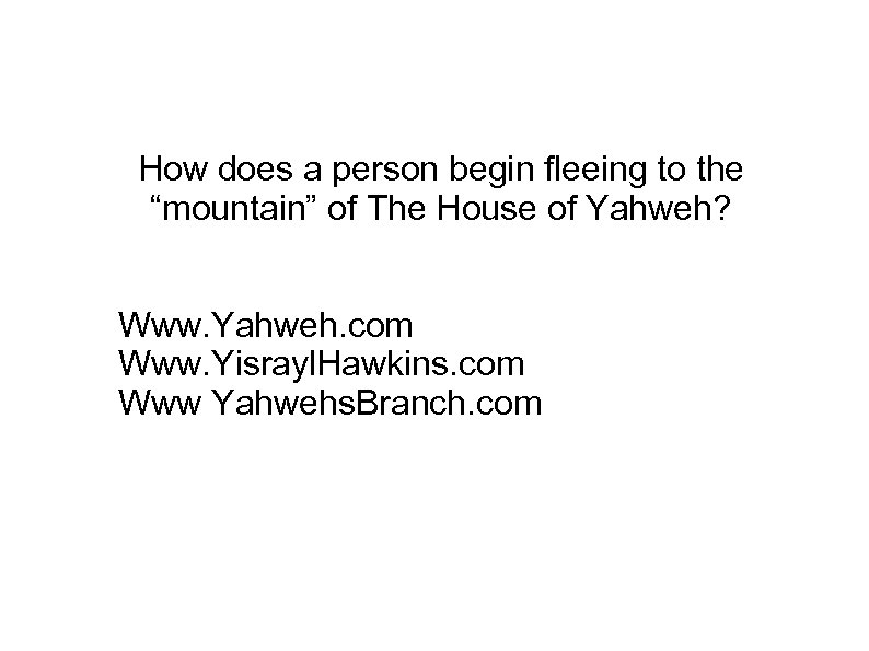 How does a person begin fleeing to the “mountain” of The House of Yahweh?