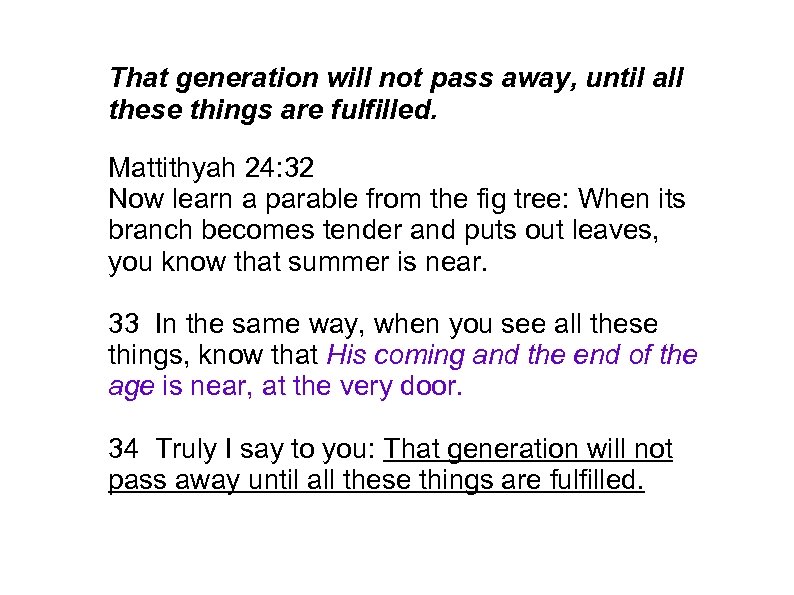 That generation will not pass away, until all these things are fulfilled. Mattithyah 24: