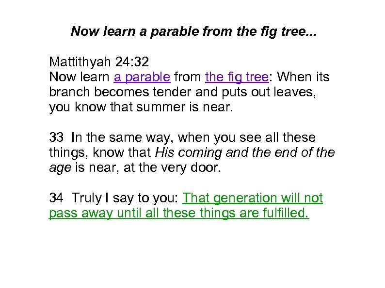 Now learn a parable from the fig tree. . . Mattithyah 24: 32 Now