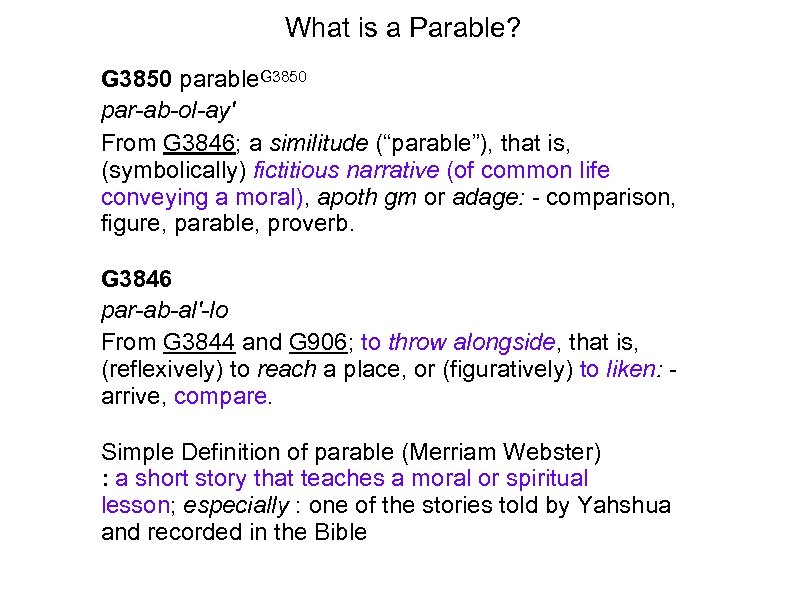What is a Parable? G 3850 parable. G 3850 par-ab-ol-ay' From G 3846; a