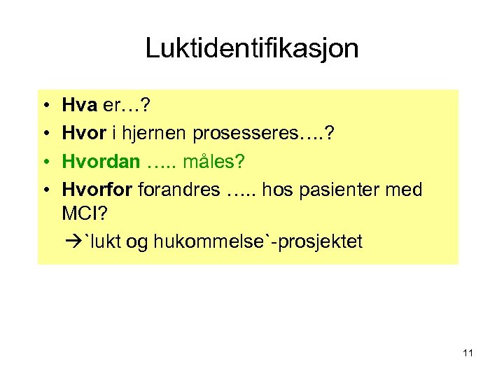 Luktidentifikasjon • • Hva er…? Hvor i hjernen prosesseres…. ? Hvordan …. . måles?