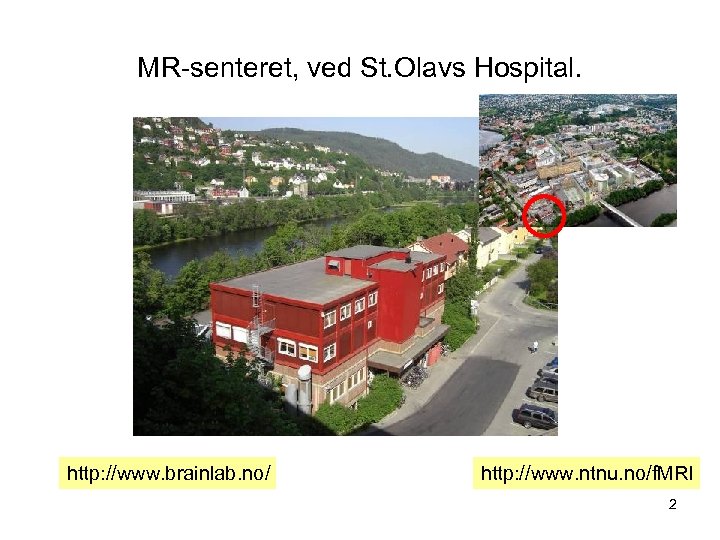 MR-senteret, ved St. Olavs Hospital. http: //www. brainlab. no/ http: //www. ntnu. no/f. MRI