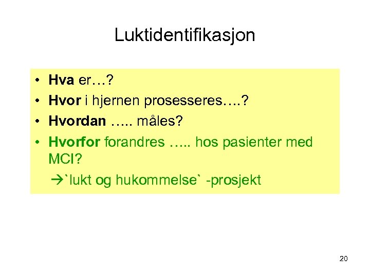 Luktidentifikasjon • • Hva er…? Hvor i hjernen prosesseres…. ? Hvordan …. . måles?