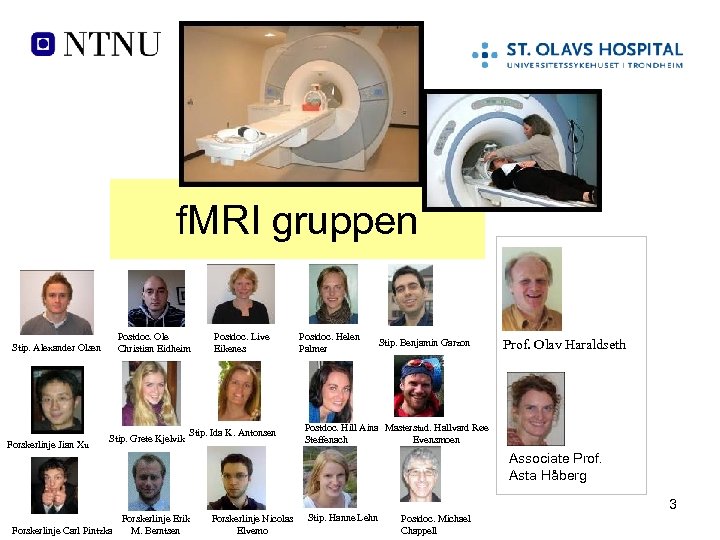 f. MRI gruppen Stip. Alexander Olsen Forskerlinje Jian Xu Postdoc. Ole Christian Eidheim Stip.