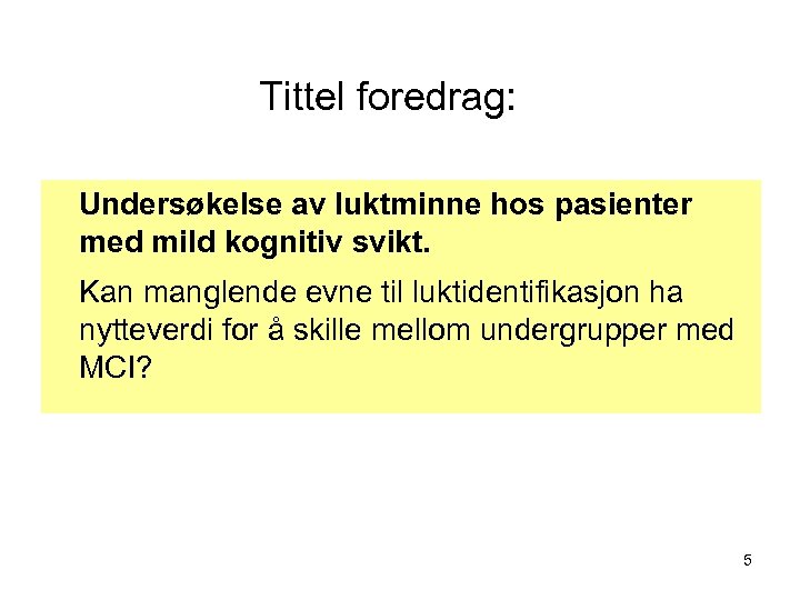 Tittel foredrag: Undersøkelse av luktminne hos pasienter med mild kognitiv svikt. Kan manglende evne