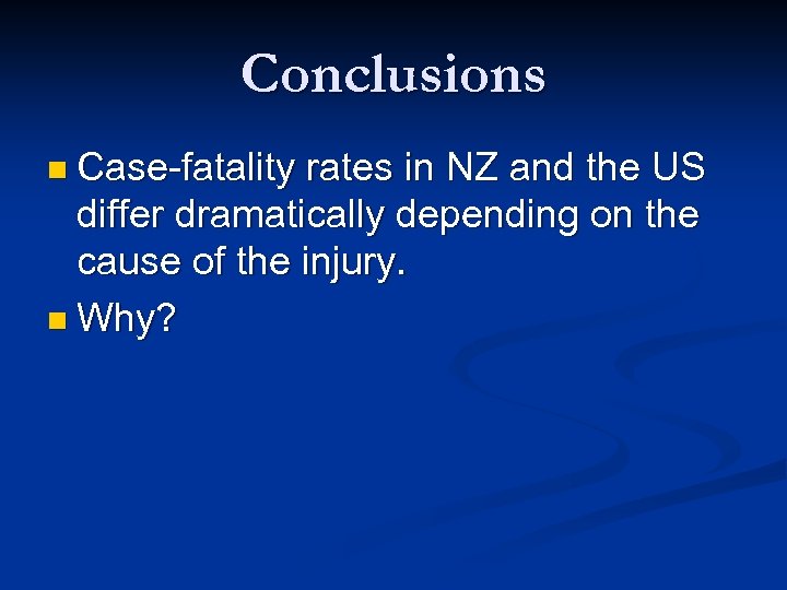 Conclusions n Case-fatality rates in NZ and the US differ dramatically depending on the