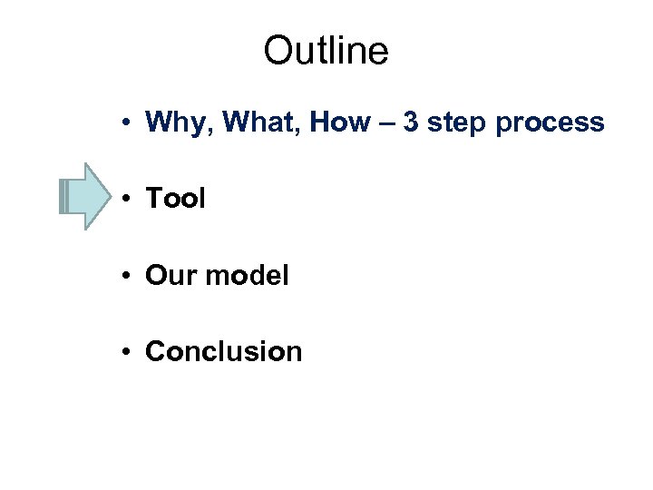 Outline • Why, What, How – 3 step process • Tool • Our model