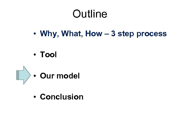 Outline • Why, What, How – 3 step process • Tool • Our model