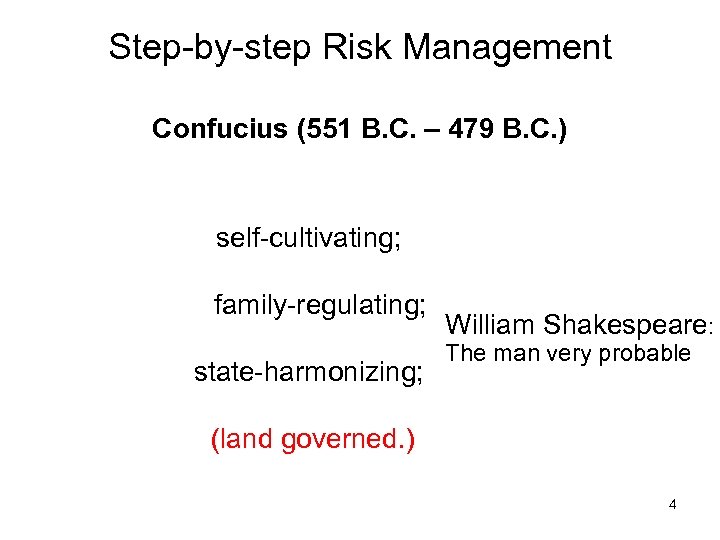 Step-by-step Risk Management Confucius (551 B. C. – 479 B. C. ) self-cultivating; family-regulating;