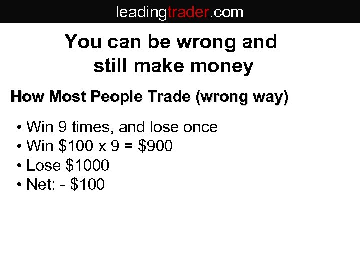 leadingtrader. com You can be wrong and still make money How Most People Trade